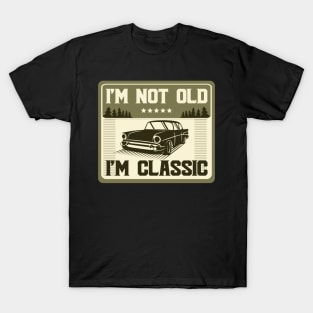 I'm Not Old I'm Classic Funny Car Graphic T shirt Funny Vintage Birthday Gift T-Shirt